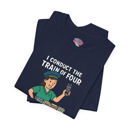 I’m the Conductor of the Train of Four – Girl Conductor Train Shirt