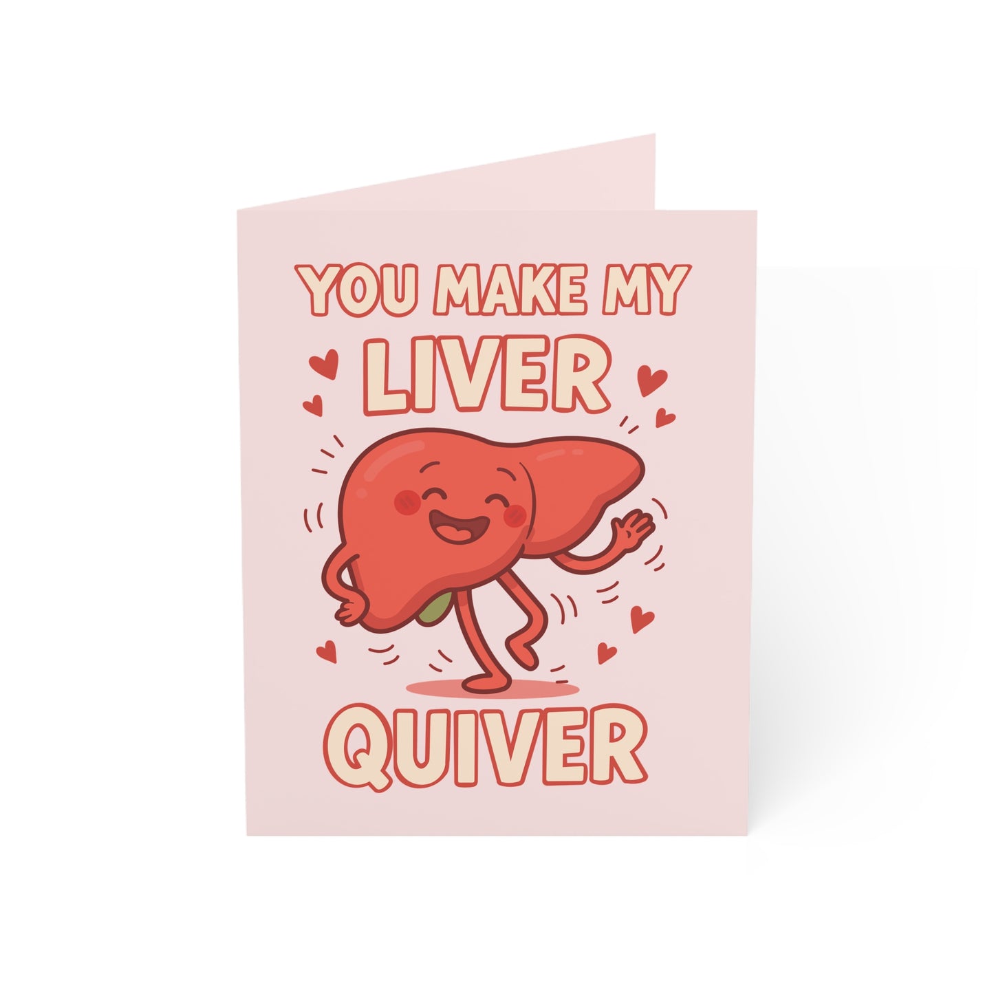 You Make My Liver Quiver- Greeting/Valentines Card