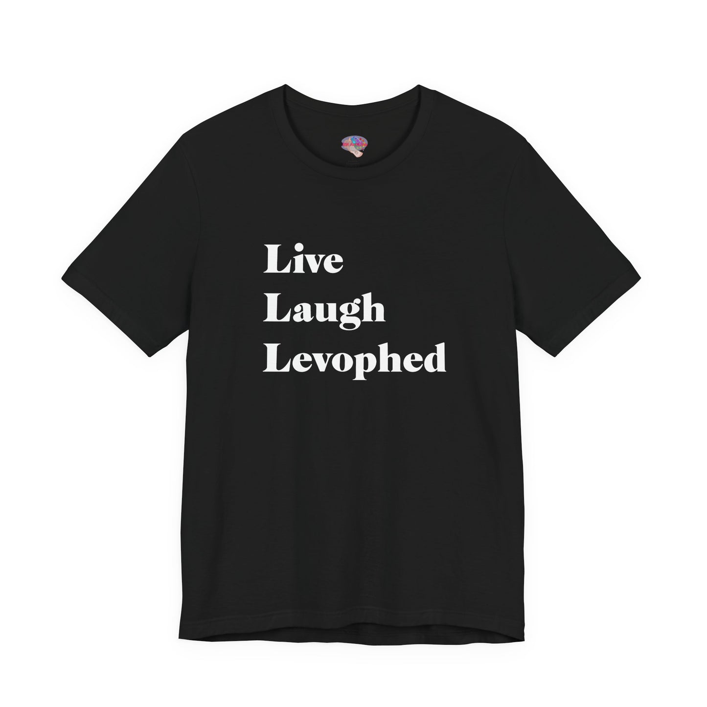 Live Laugh Levophed T-Shirt (2nd version)