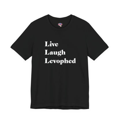 Live Laugh Levophed T-Shirt (2nd version)