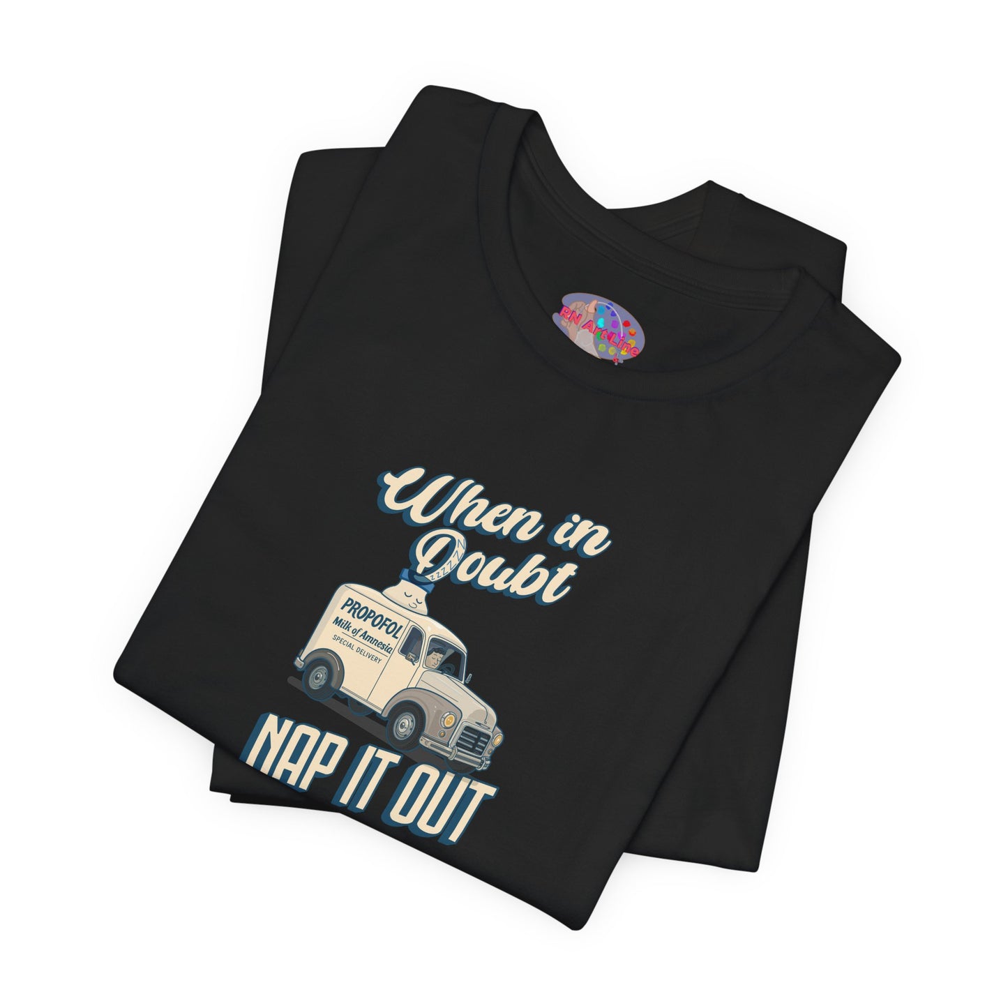 When In Doubt, Nap It Out, Propofol Sedation Shirt