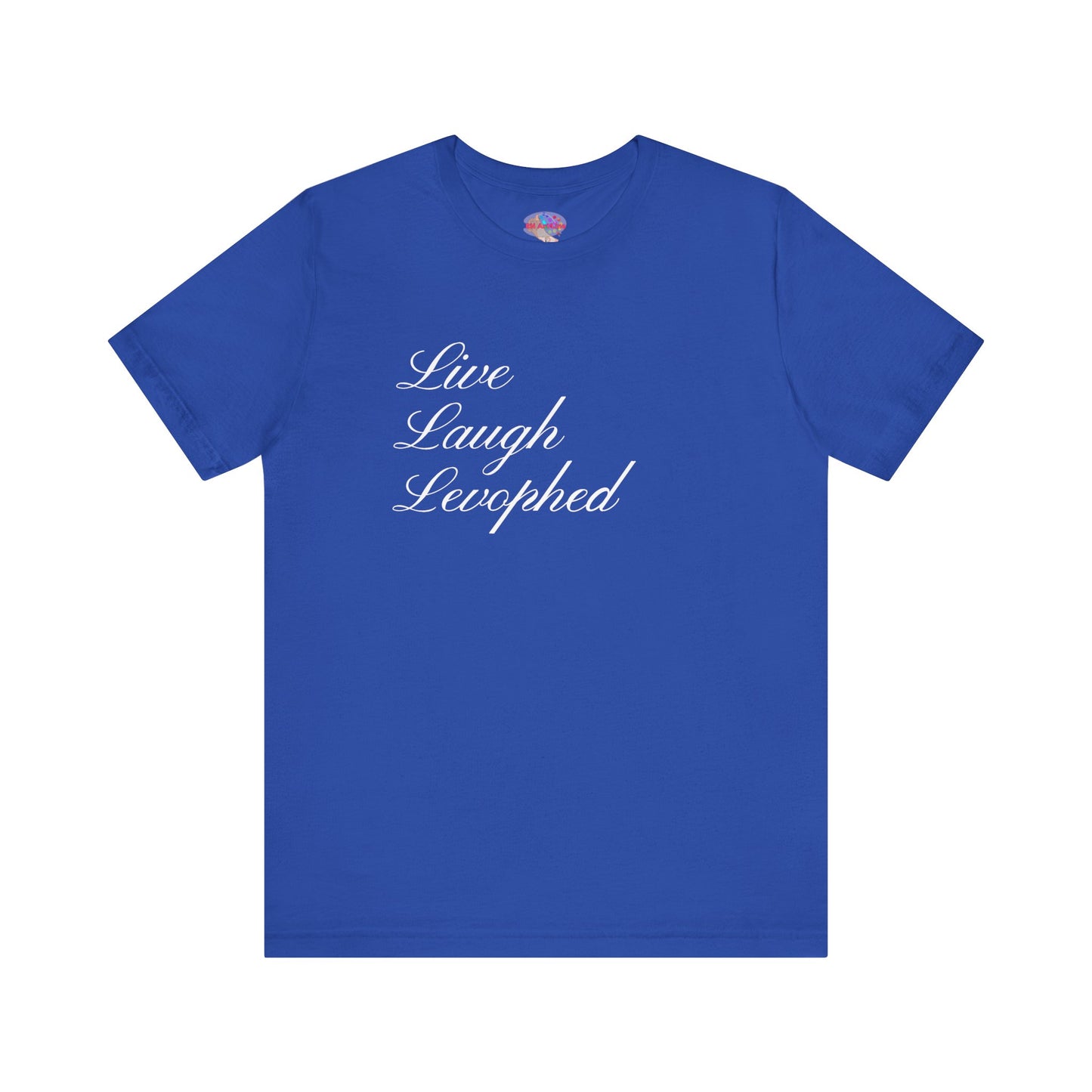 Live Laugh Levophed T-Shirt