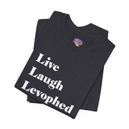 Live Laugh Levophed T-Shirt (2nd version)