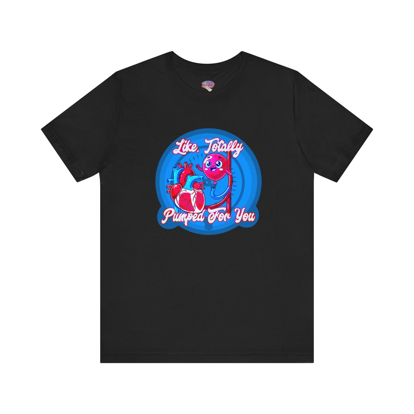 Like, Totally Pumped for You - IABP Heart & Balloon Pump Shirt