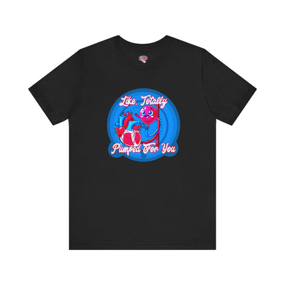 Like, Totally Pumped for You - IABP Heart & Balloon Pump Shirt