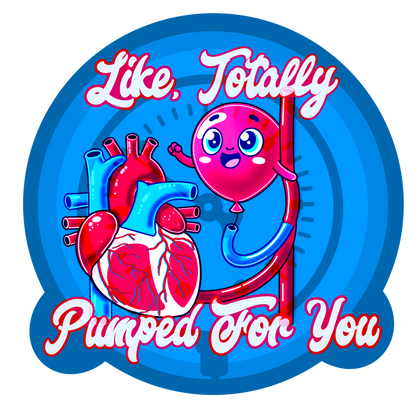Like, Totally Pumped for You - IABP Heart & Balloon Pump Shirt