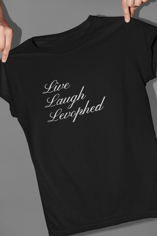 Live Laugh Levophed T-Shirt