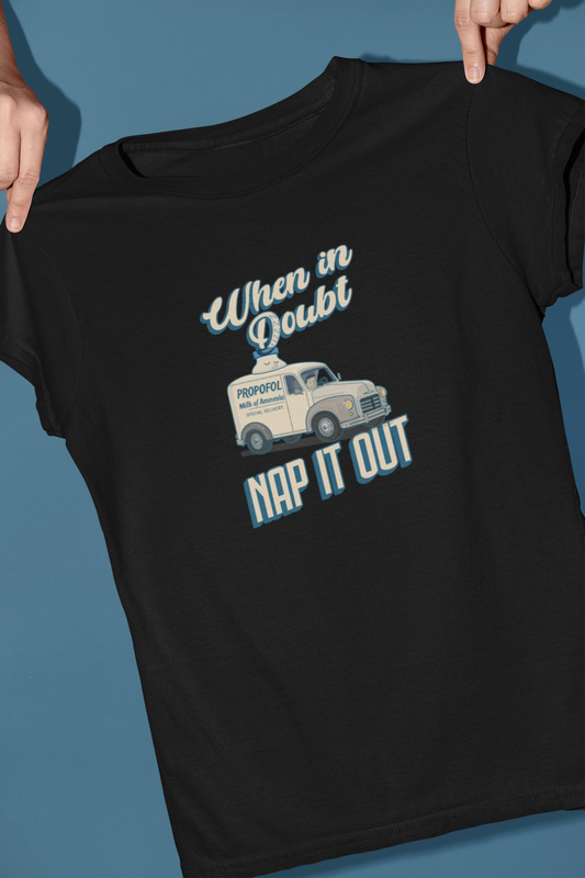 When In Doubt, Nap It Out, Propofol Sedation Shirt